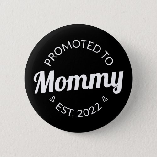 Promoted To Mommy Est 2022 I Button