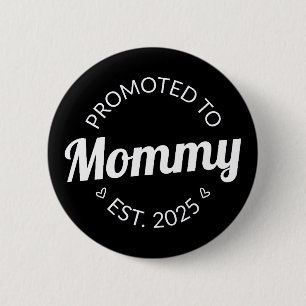 Promoted To Mommy Est. 2025 I Button