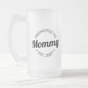 Promoted To Mommy Est 2027 New Mom Announcement I Frosted Glass Beer Mug
