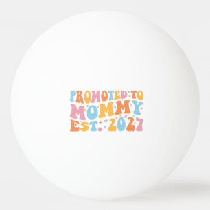 Promoted To Mommy Est 2027 New Mom Announcement Ping Pong Ball