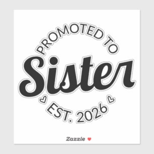 Promoted To Sister Est. 2026 I Sticker