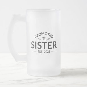 Promoted To Sister Est. 2026 II Frosted Glass Beer Mug