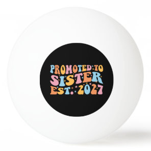 Promoted To Sister Est 2027 Big Sister Ping Pong Ball