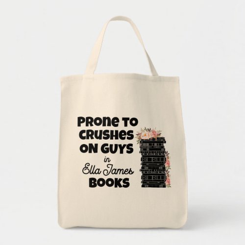 Prone to Crushes on Guys in Ella James Books Tote Bag