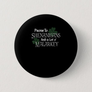 Prone To Shenanigans And Malarkey Funny St Pats Da Button