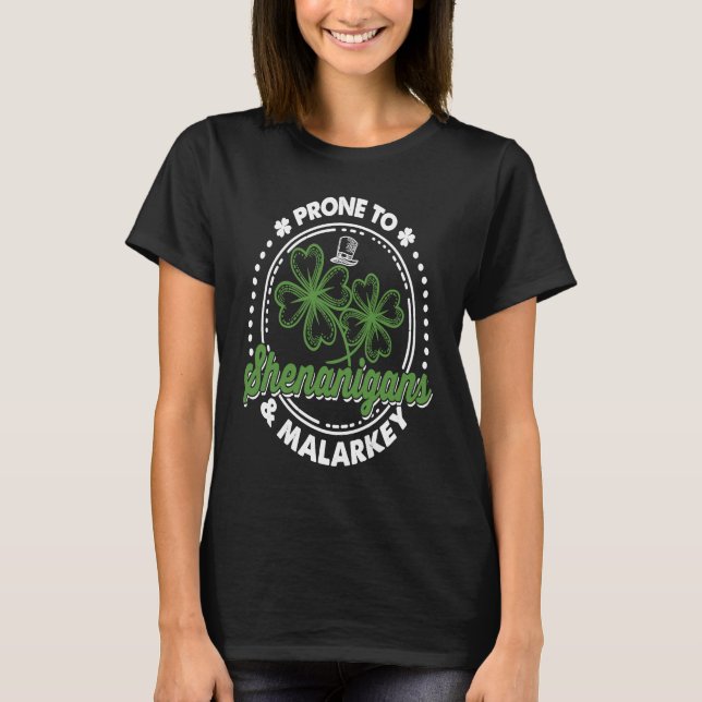 Prone To Shenanigans And Malarkey Shamrock St Patr T-Shirt (Front)