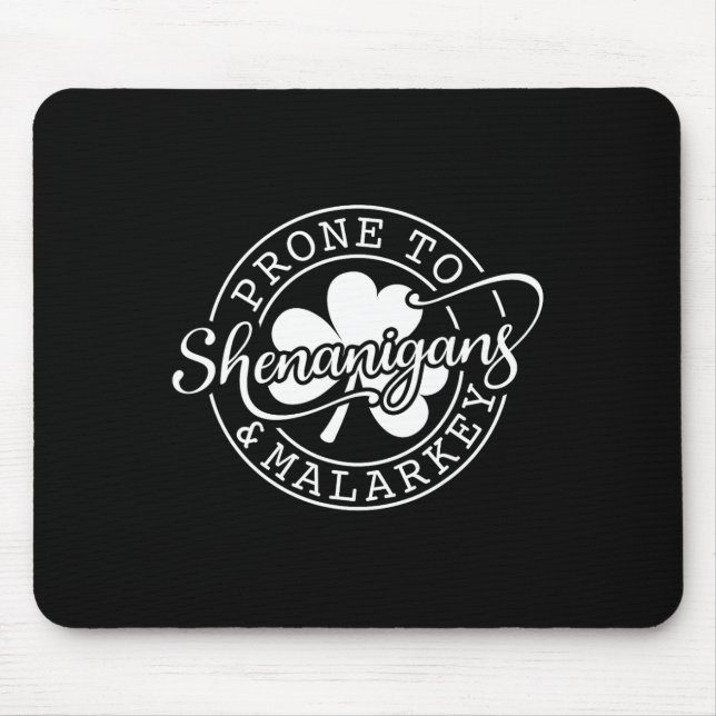 Prone To Shenanigans And Malarkey St Patricks Day  Mouse Pad (Front)