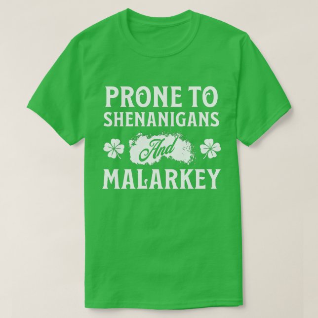 Prone to Shenanigans and Malarkey St Patrick's Day T-Shirt (Design Front)