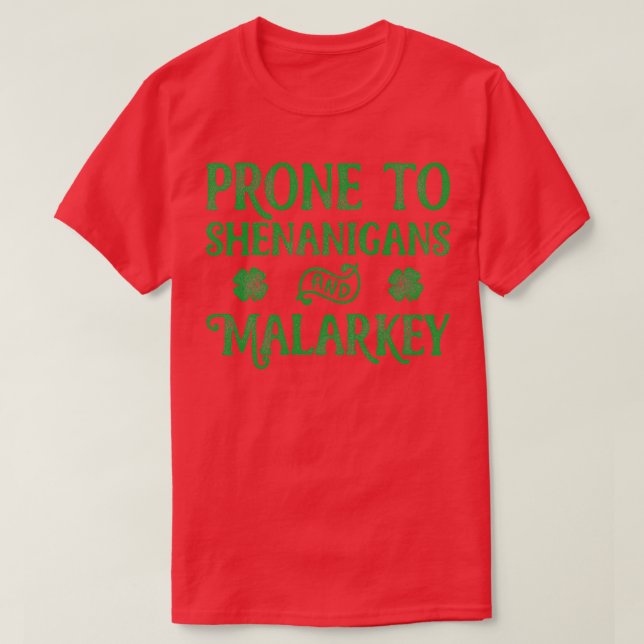 Prone To Shenanigans And Malarkey St Patricks Day  T-Shirt (Design Front)
