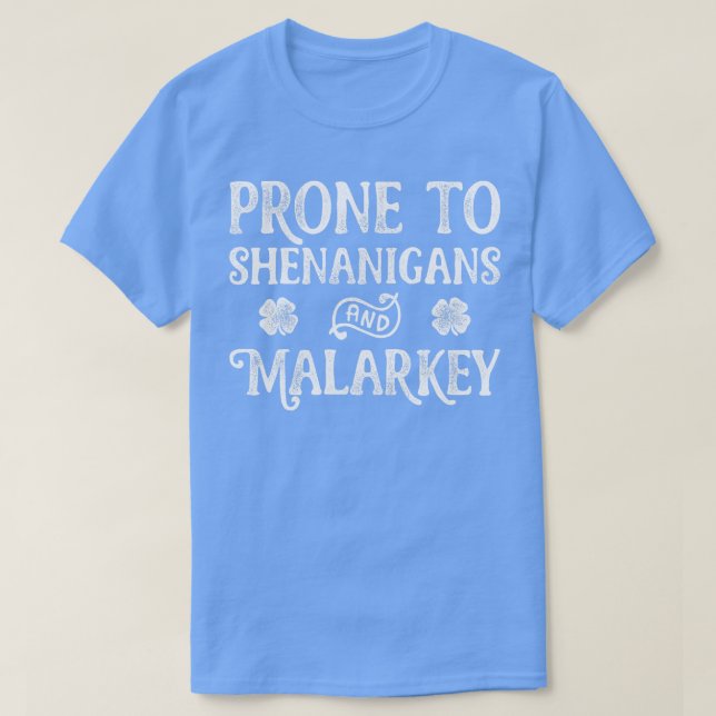 Prone To Shenanigans And Malarkey St Patricks Day  T-Shirt (Design Front)