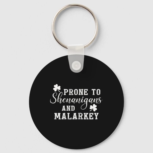 Prone To Shenanigans And Malarkey T Shirt St Patri Keychain (Front)