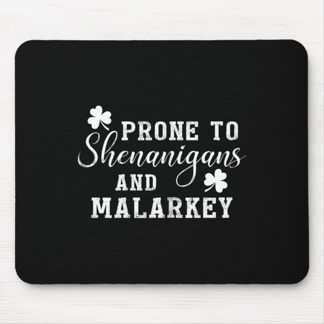 Prone To Shenanigans And Malarkey T Shirt St Patri Mouse Pad (Front)