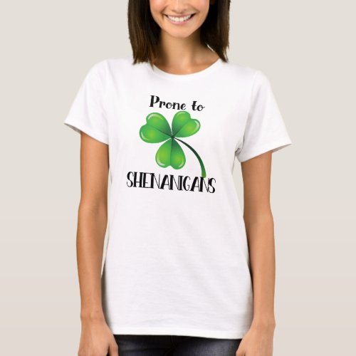 Prone to Shenanigans Shamrock St Patricks Day T_Shirt