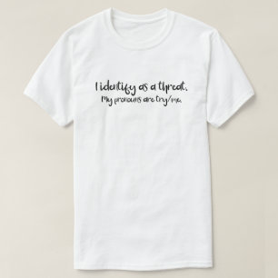 Pronouns I Identify As A Threat Try Me L T-Shirt