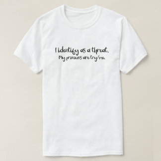 Pronouns | I Identify As A Threat | Try Me L T-Shirt