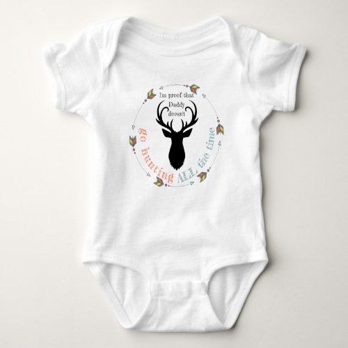 Proof Daddy Doesnt Go Hunting All the Time Funny Baby Bodysuit