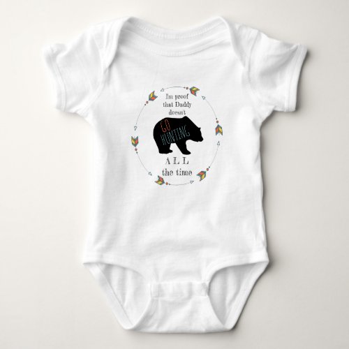 Proof Daddy Doesnt Go Hunting All the Time Funny Baby Bodysuit
