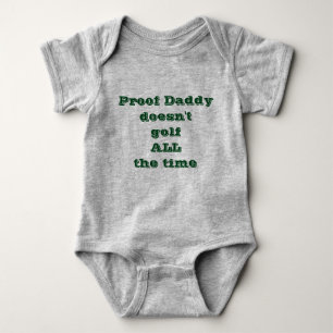 Proof Daddy doesn't golf ALL the time Baby Bodysuit