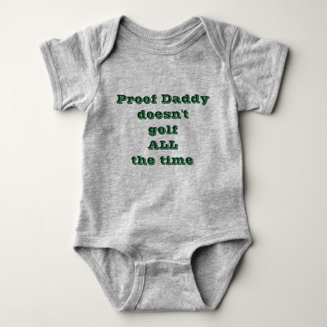 Proof Daddy doesn't golf ALL the time Baby Bodysuit (Front)
