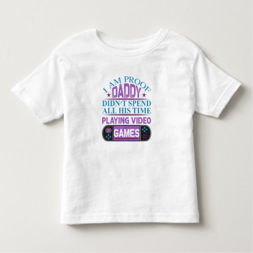Proof Daddy Playing Games Toddler 12M_5T Toddler T_shirt