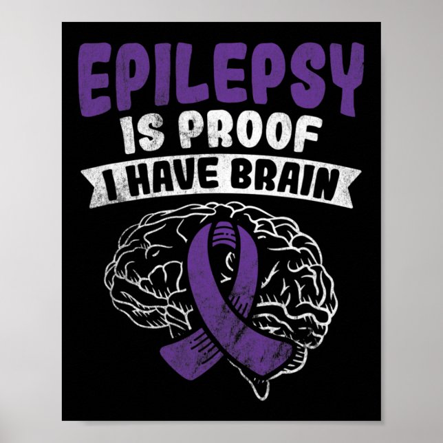 Proof I Have Brain Epilepsy Awareness  Poster (Front)