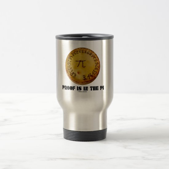 Proof Is In The Pi (Pi On Baked Pie) Travel Mug
