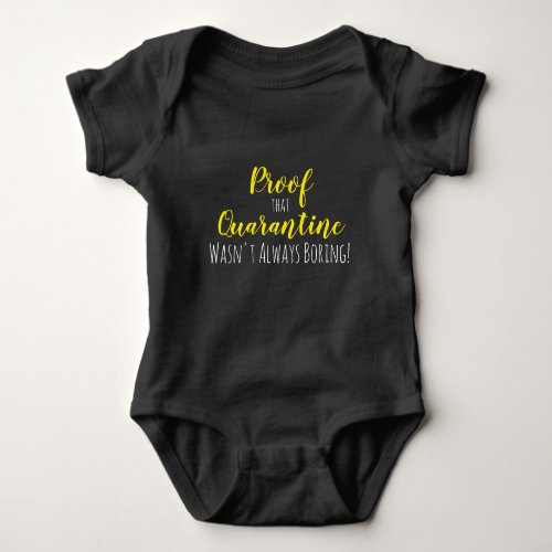 Proof Quarantine Wasnt Always Boring Funny Onsie Baby Bodysuit