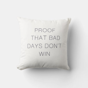 Proof That Bad Days Don't Win Quote Throw Pillow