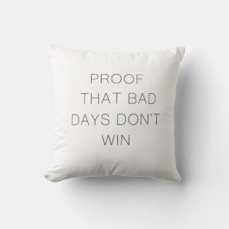 Proof That Bad Days Don't Win Quote Throw Pillow