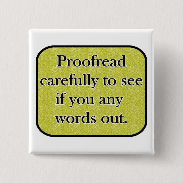 Proofread carefully pinback button (Front)