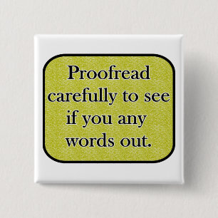 Proofread carefully pinback button