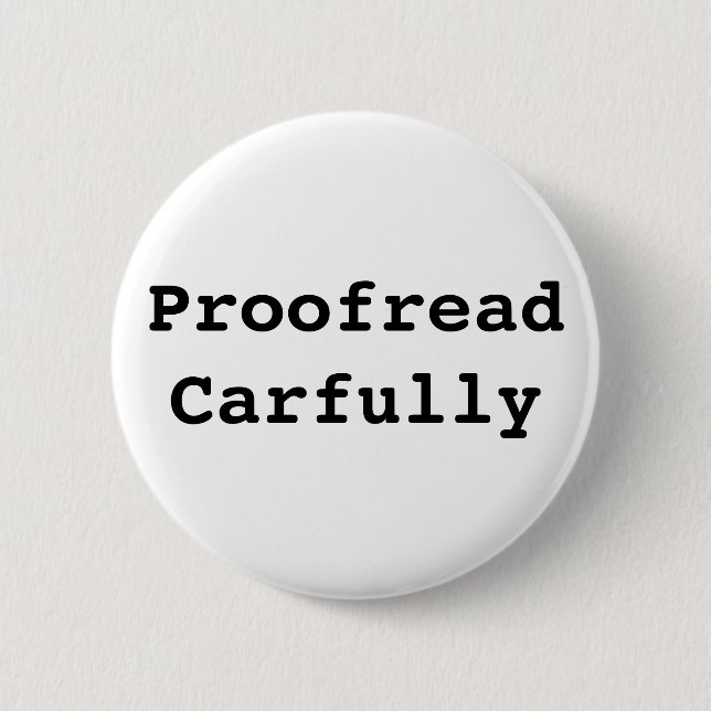 Proofread Carfully Button (Front)