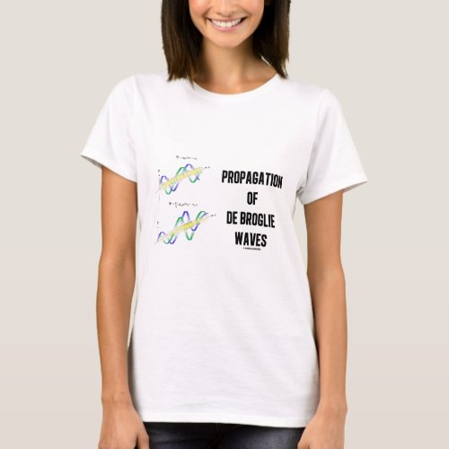 Propagation Of de Broglie Waves Physics T_Shirt