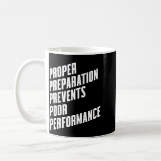 Proper preparation prevents poor performance - coffee mug
