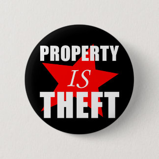 Property is Theft Pinback Button