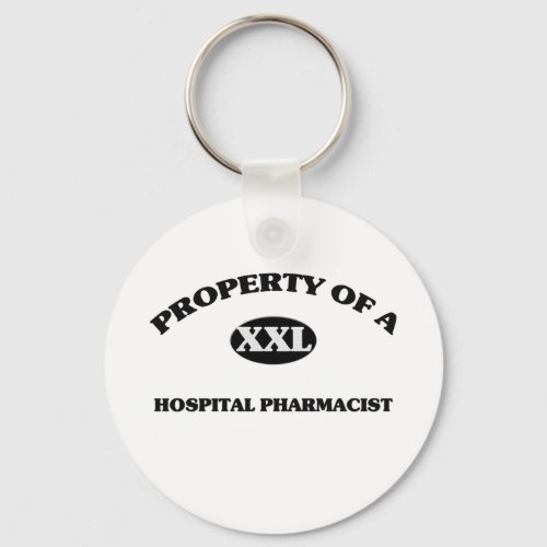Property of a HOSPITAL PHARMACIST Keychain