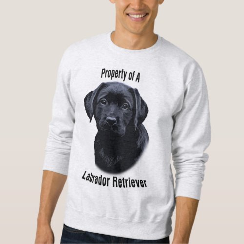 Property of a Labrador _ I Love my Labrador Sweatshirt