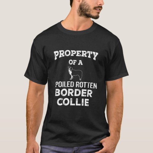 Property of a spoiled rotten border collie dog T_Shirt