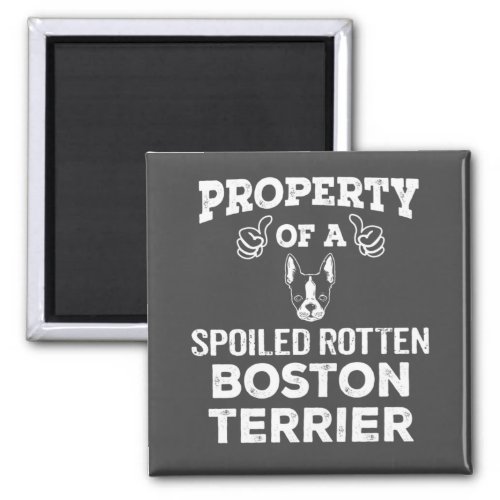 Property of a spoiled rotten boston terrier magnet
