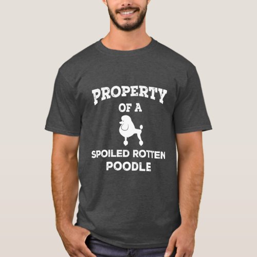 Property of a spoiled rotten poodle dog T_Shirt