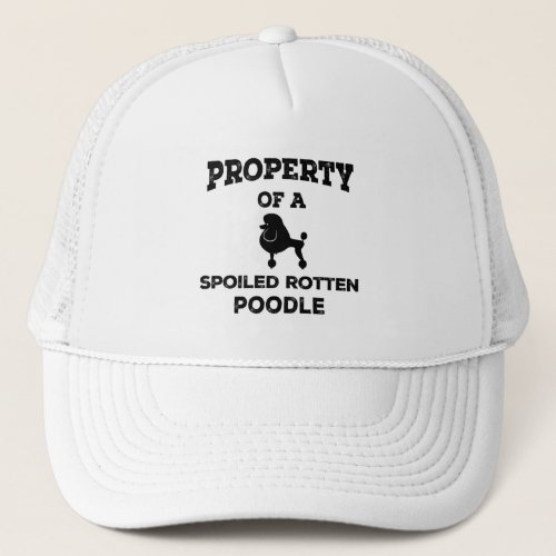 Property of a spoiled rotten poodle dog trucker hat
