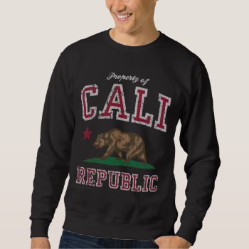 Property Of California Republic Sweatshirt by clonecire at Zazzle