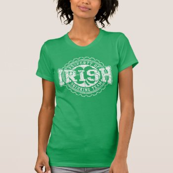 Property Of Irish Drinking Team T-shirt by irishprideshirts at Zazzle