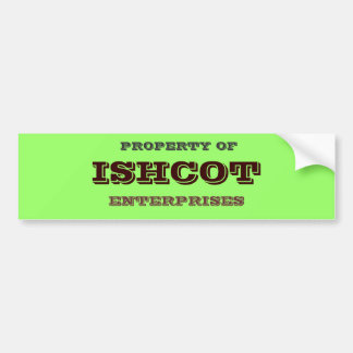 PROPERTY OF, ISHCOT, ENTERPRISES BUMPER STICKER