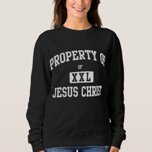 Property of Jesus Christ Sweatshirt