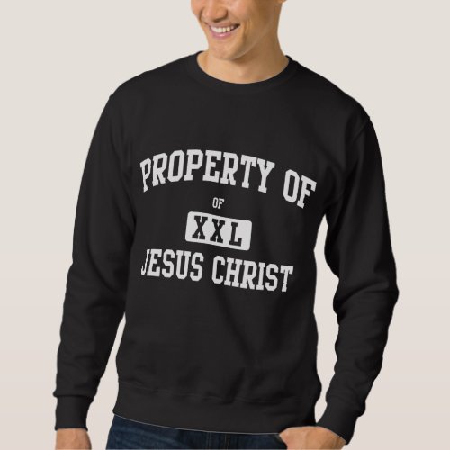 Property of Jesus Christ Sweatshirt