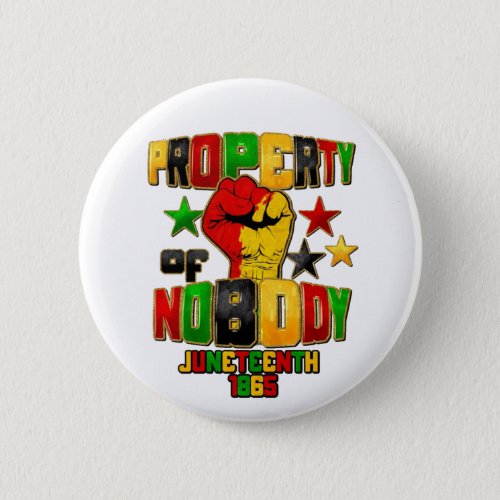 Property Of Nobody Juneteenth Button