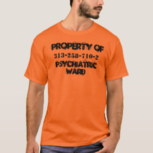 PROPERTY OF , PSYCHIATRIC WARD, 313-258-710-2 T-Shirt