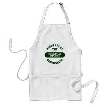 Property Of The Disgruntled Employee Commission Adult Apron by disgruntled_genius at Zazzle