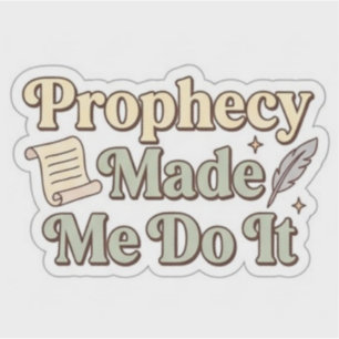Prophecy Made Me Do It - Funny Book Lover Sticker